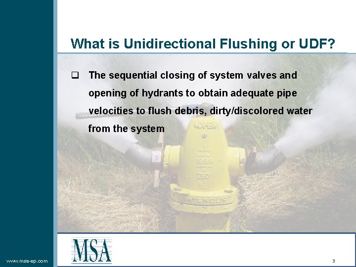 What is Unidirectional Flushing or UDF? q The sequential closing of system valves and