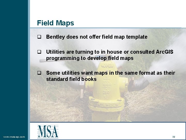 Field Maps q Bentley does not offer field map template q Utilities are turning