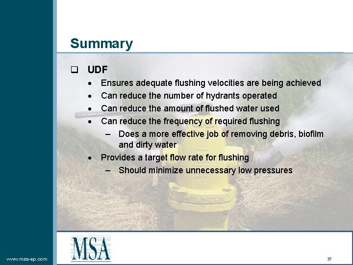 Summary q UDF www. msa-ep. com Ensures adequate flushing velocities are being achieved Can