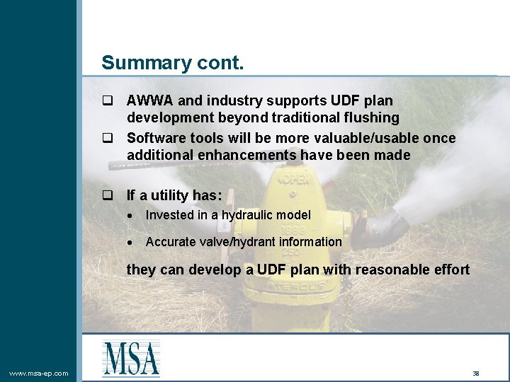 Summary cont. q AWWA and industry supports UDF plan development beyond traditional flushing q