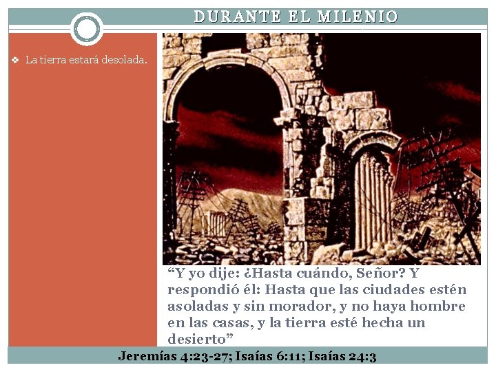 DURANTE EL MILENIO v La tierra estará desolada. “Y yo dije: ¿Hasta cuándo, Señor?