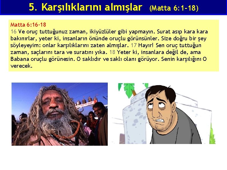 5. Karşılıklarını almışlar (Matta 6: 1 -18) Matta 6: 16 -18 16 Ve oruç