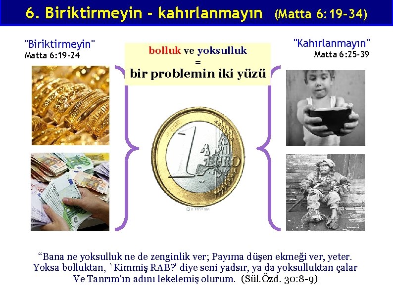 6. Biriktirmeyin - kahırlanmayın (Matta 6: 19 -34) "Biriktirmeyin" Matta 6: 19 -24 bolluk