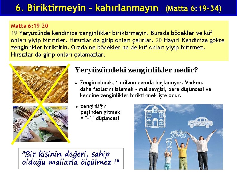 6. Biriktirmeyin - kahırlanmayın (Matta 6: 19 -34) Matta 6: 19 -20 19 Yeryüzünde