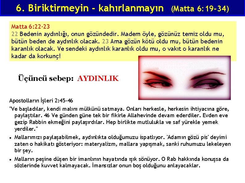 6. Biriktirmeyin - kahırlanmayın (Matta 6: 19 -34) Matta 6: 22 -23 22 Bedenin