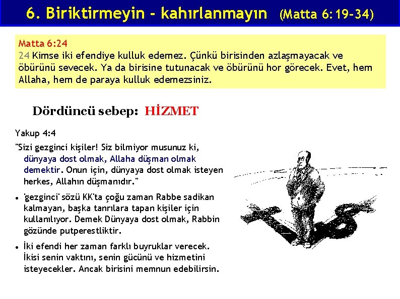 6. Biriktirmeyin - kahırlanmayın (Matta 6: 19 -34) Matta 6: 24 24 Kimse iki