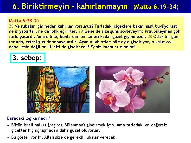 6. Biriktirmeyin - kahırlanmayın (Matta 6: 19 -34) Matta 6: 28 -30 28 Ve