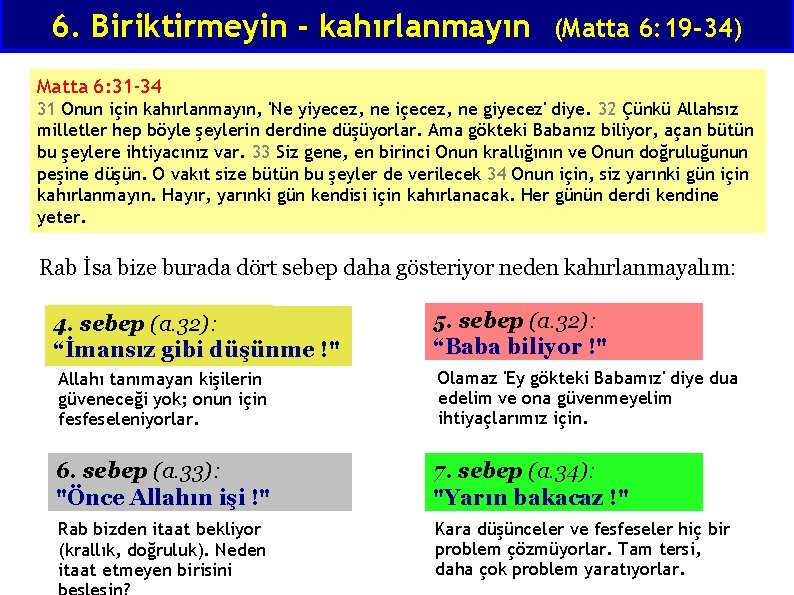 6. Biriktirmeyin - kahırlanmayın (Matta 6: 19 -34) Matta 6: 31 -34 31 Onun