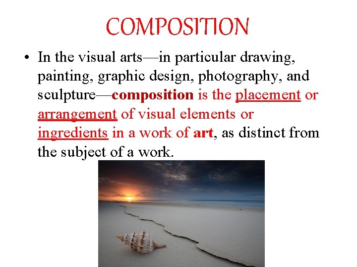 COMPOSITION • In the visual arts—in particular drawing, painting, graphic design, photography, and sculpture—composition