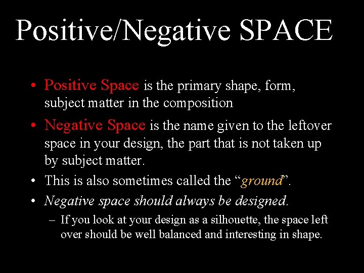 Positive/Negative SPACE • Positive Space is the primary shape, form, subject matter in the