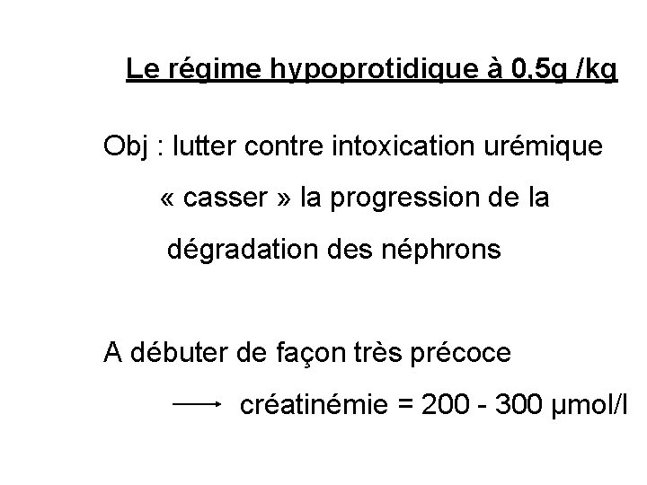 Le régime hypoprotidique à 0, 5 g /kg Obj : lutter contre intoxication urémique