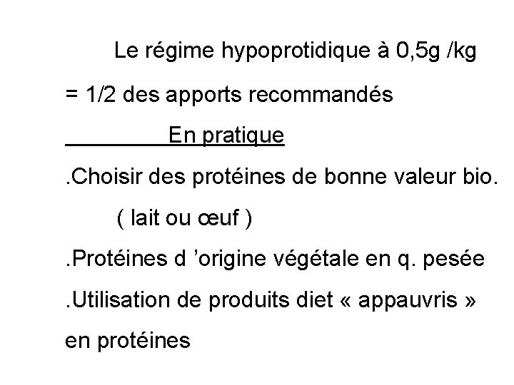 Le régime hypoprotidique à 0, 5 g /kg = 1/2 des apports recommandés En