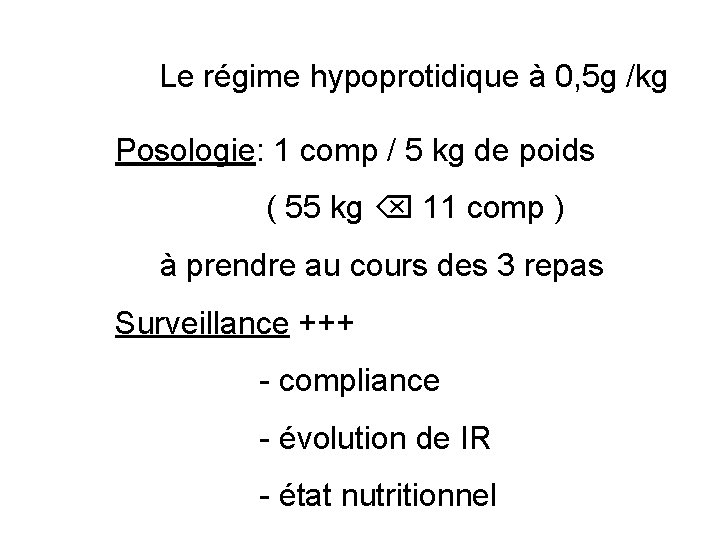 Le régime hypoprotidique à 0, 5 g /kg Posologie: 1 comp / 5 kg