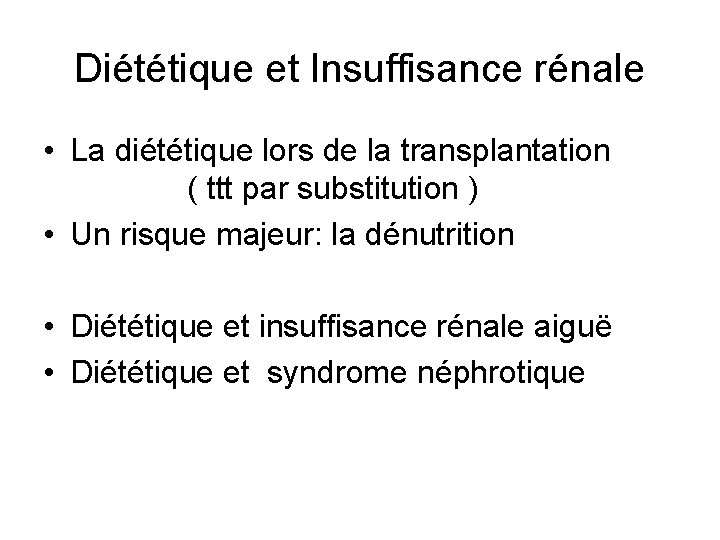 Diététique et Insuffisance rénale • La diététique lors de la transplantation ( ttt par