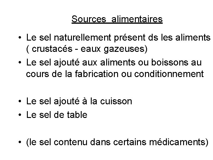 Sources alimentaires • Le sel naturellement présent ds les aliments ( crustacés - eaux