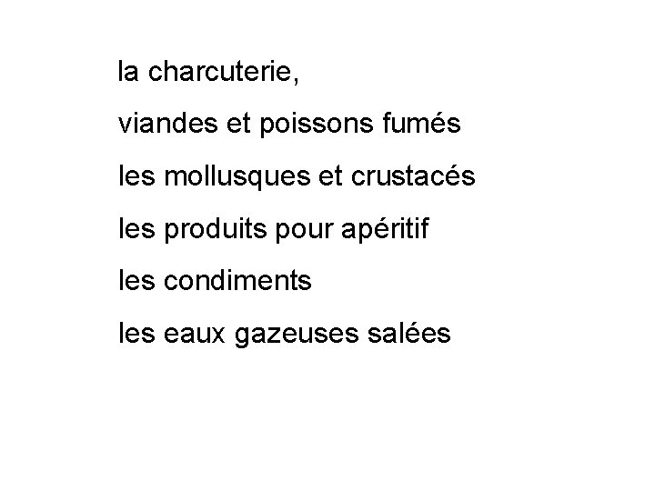 la charcuterie, viandes et poissons fumés les mollusques et crustacés les produits pour apéritif