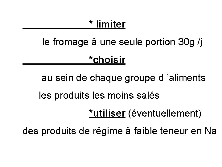 * limiter le fromage à une seule portion 30 g /j *choisir au sein