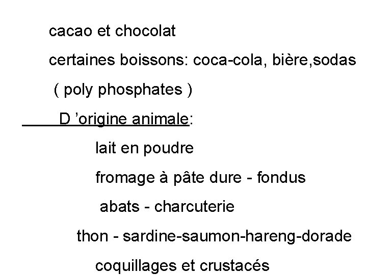  cacao et chocolat certaines boissons: coca-cola, bière, sodas ( poly phosphates ) D