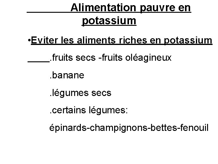 Alimentation pauvre en potassium • Eviter les aliments riches en potassium. fruits secs -fruits