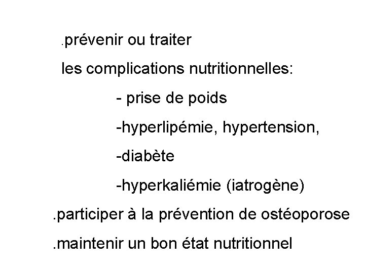 . prévenir ou traiter les complications nutritionnelles: - prise de poids -hyperlipémie, hypertension, -diabète