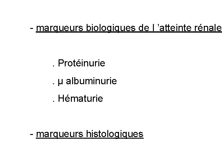 - marqueurs biologiques de l ’atteinte rénale . Protéinurie. µ albuminurie. Hématurie - marqueurs