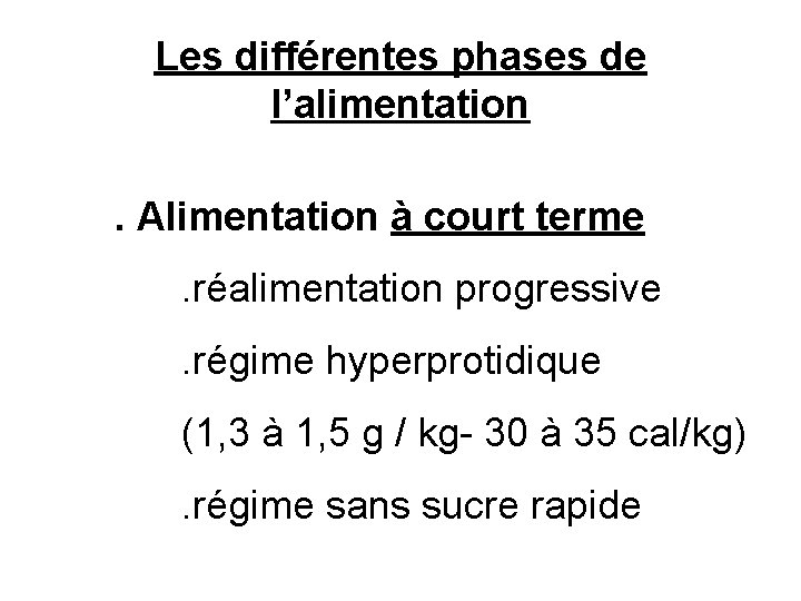 Les différentes phases de l’alimentation. Alimentation à court terme. réalimentation progressive. régime hyperprotidique (1,