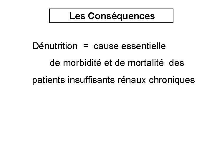 Les Conséquences Dénutrition = cause essentielle de morbidité et de mortalité des patients insuffisants