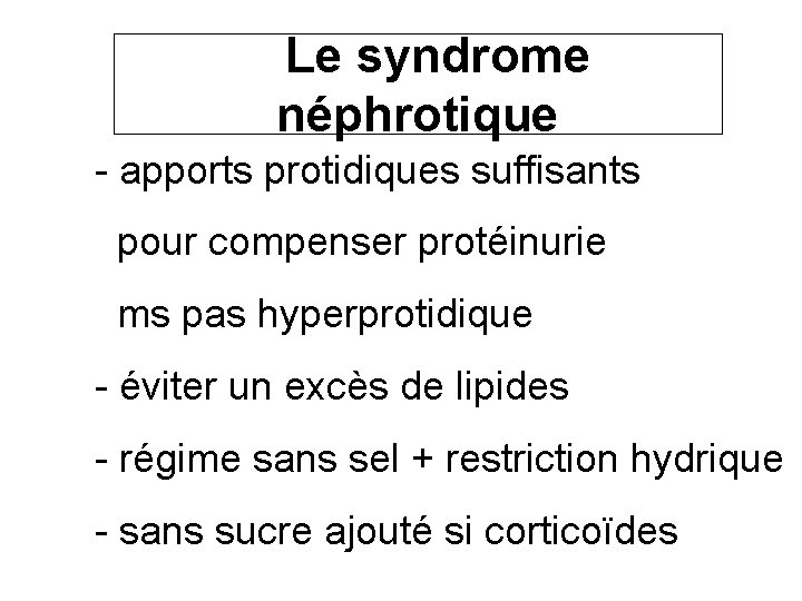  Le syndrome néphrotique - apports protidiques suffisants pour compenser protéinurie ms pas hyperprotidique