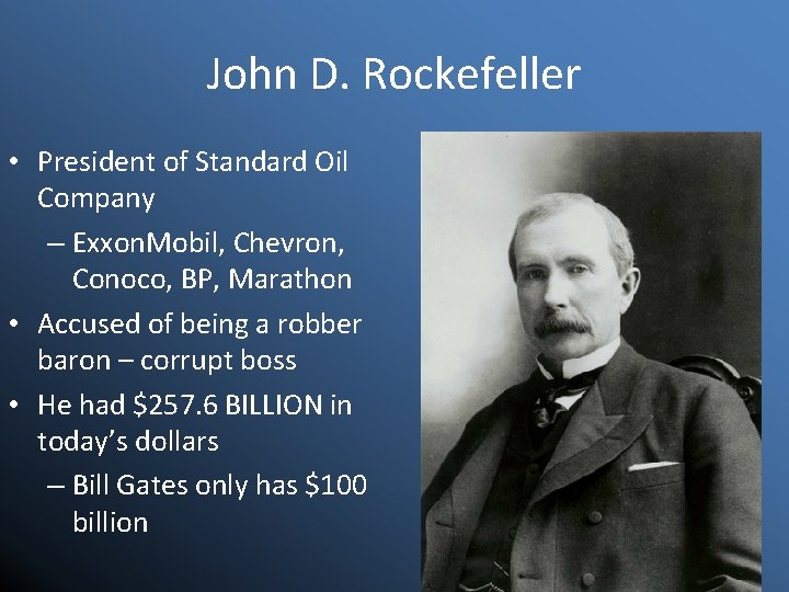 John D. Rockefeller • President of Standard Oil Company – Exxon. Mobil, Chevron, Conoco,