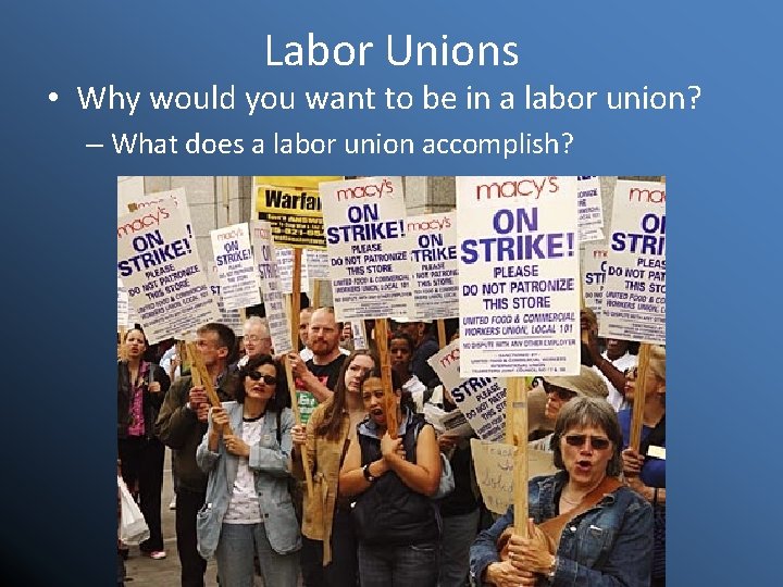 Labor Unions • Why would you want to be in a labor union? –