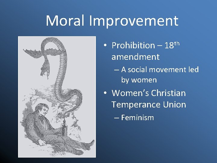 Moral Improvement • Prohibition – 18 th amendment – A social movement led by
