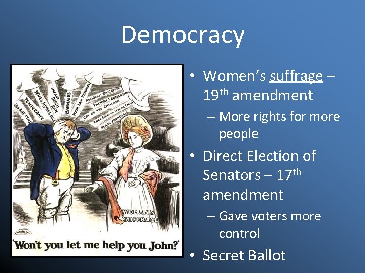 Democracy • Women’s suffrage – 19 th amendment – More rights for more people