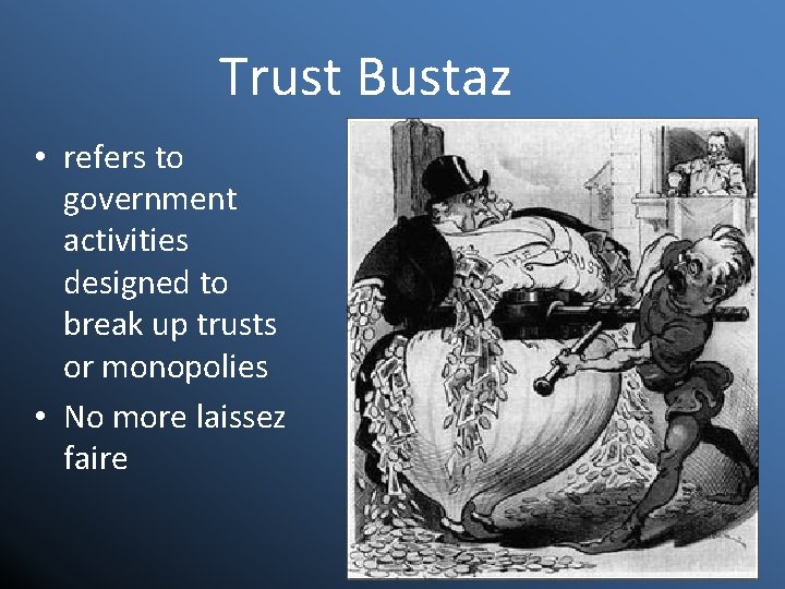 Trust Bustaz • refers to government activities designed to break up trusts or monopolies