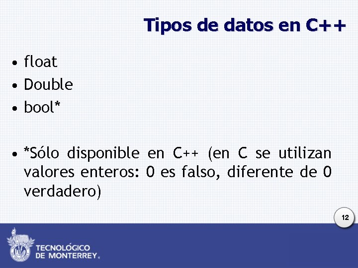 Tipos de datos en C++ • float • Double • bool* • *Sólo disponible