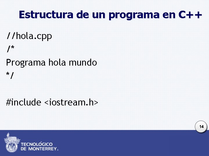 Estructura de un programa en C++ //hola. cpp /* Programa hola mundo */ #include