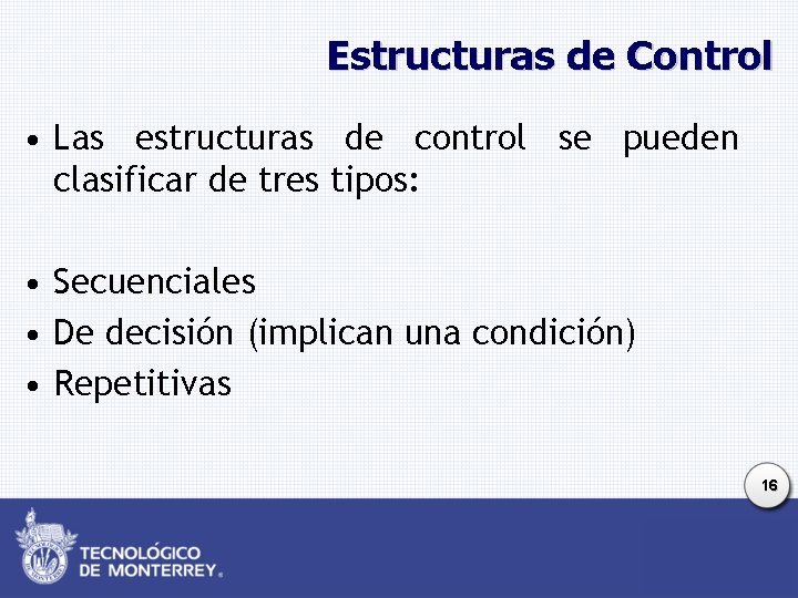 Estructuras de Control • Las estructuras de control se pueden clasificar de tres tipos: