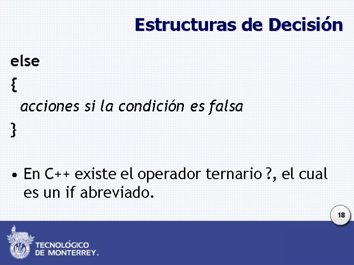 Estructuras de Decisión else { acciones si la condición es falsa } • En