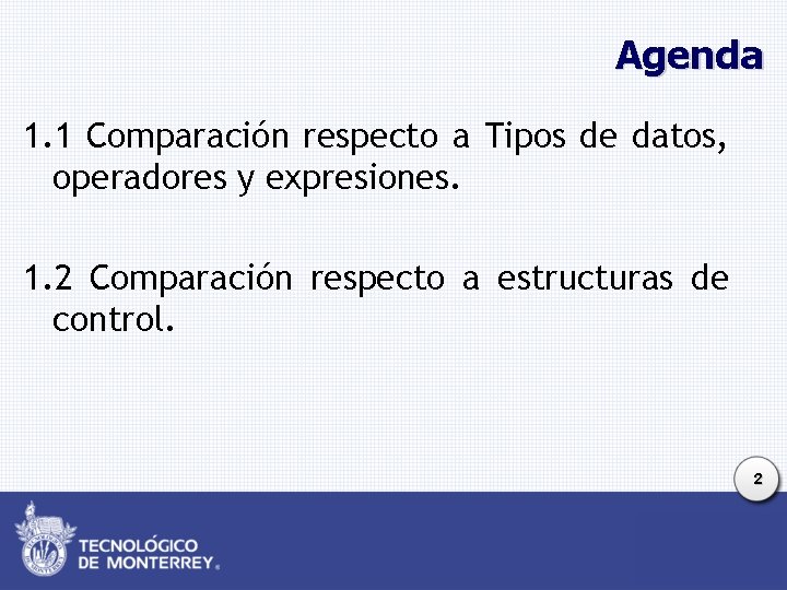 Agenda 1. 1 Comparación respecto a Tipos de datos, operadores y expresiones. 1. 2