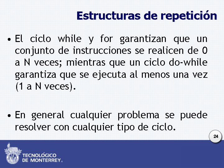 Estructuras de repetición • El ciclo while y for garantizan que un conjunto de