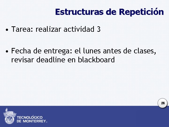 Estructuras de Repetición • Tarea: realizar actividad 3 • Fecha de entrega: el lunes