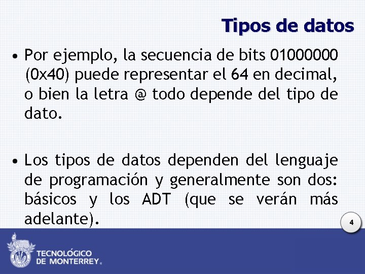 Tipos de datos • Por ejemplo, la secuencia de bits 01000000 (0 x 40)