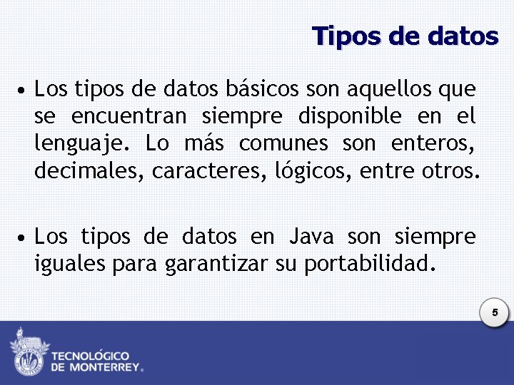 Tipos de datos • Los tipos de datos básicos son aquellos que se encuentran