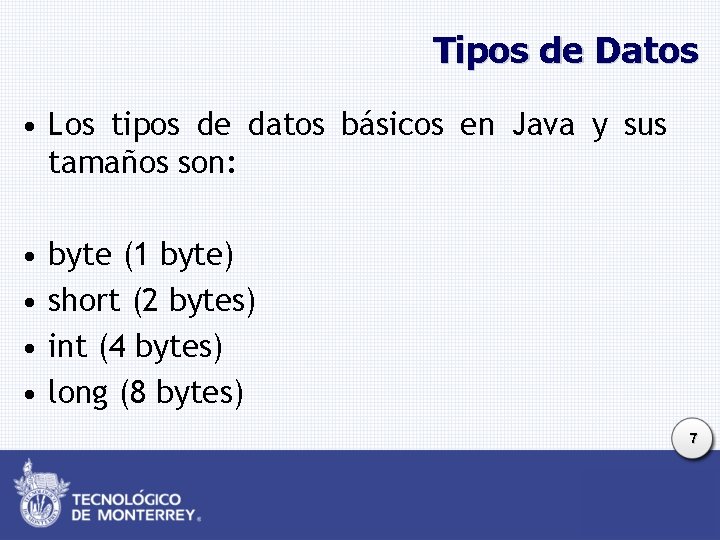 Tipos de Datos • Los tipos de datos básicos en Java y sus tamaños