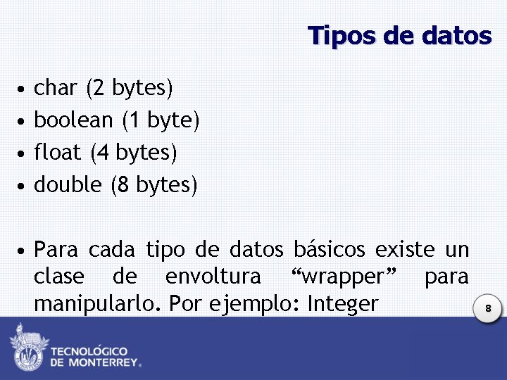 Tipos de datos • • char (2 bytes) boolean (1 byte) float (4 bytes)