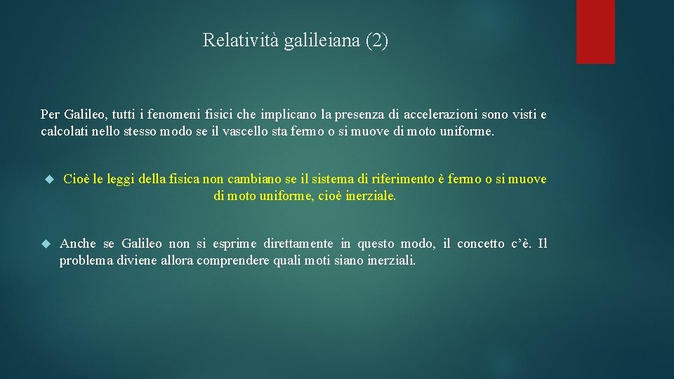 Relatività galileiana (2) Per Galileo, tutti i fenomeni fisici che implicano la presenza di