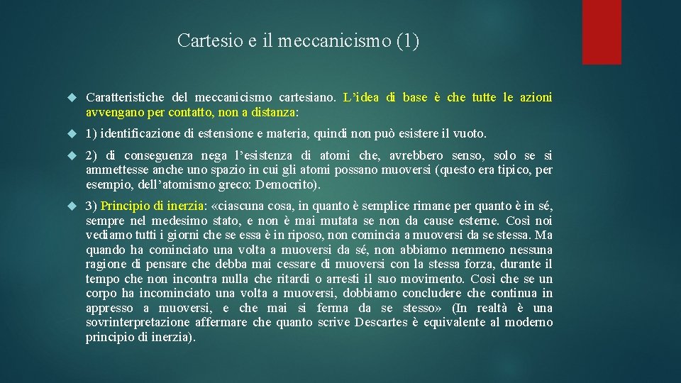 Cartesio e il meccanicismo (1) Caratteristiche del meccanicismo cartesiano. L’idea di base è che