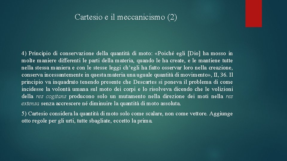 Cartesio e il meccanicismo (2) 4) Principio di conservazione della quantità di moto: «Poiché