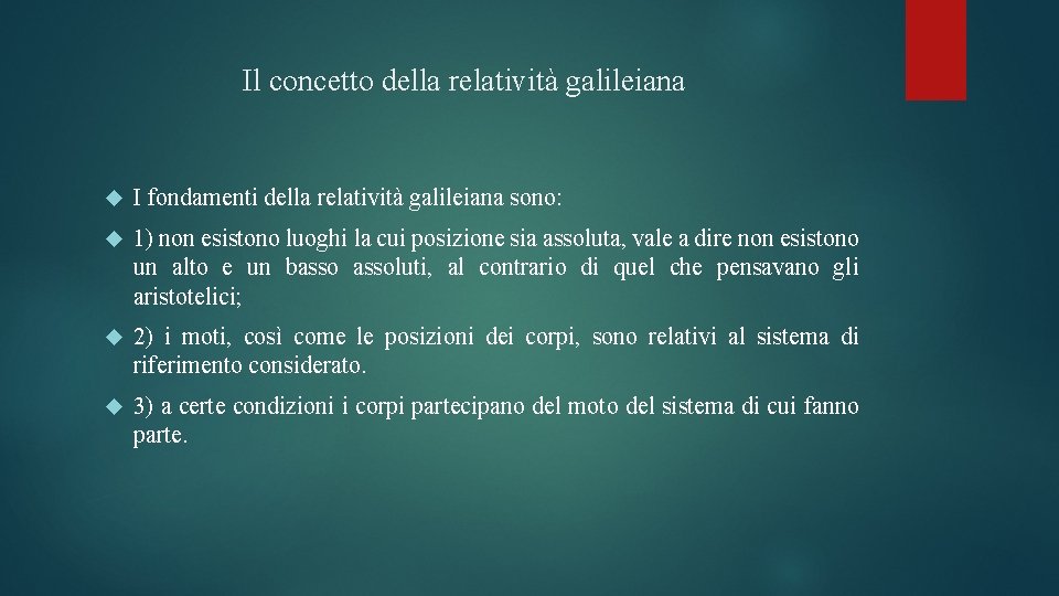 Il concetto della relatività galileiana I fondamenti della relatività galileiana sono: 1) non esistono