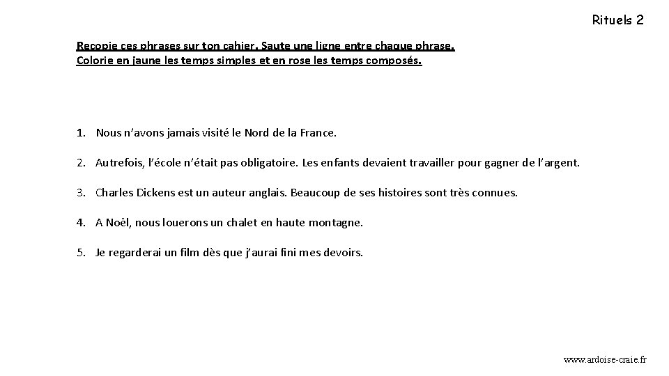 Rituels 2 Recopie ces phrases sur ton cahier. Saute une ligne entre chaque phrase.