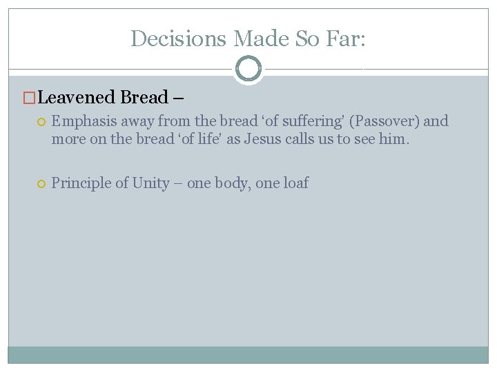 Decisions Made So Far: �Leavened Bread – Emphasis away from the bread ‘of suffering’